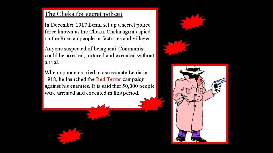 The Cheka (or secret police) In December 1917 Lenin set up a secret police