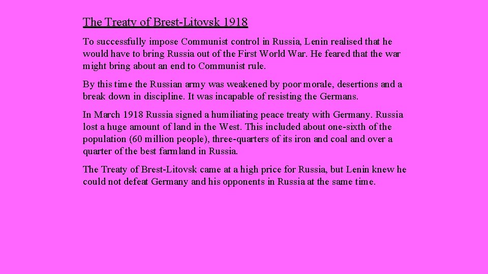 The Treaty of Brest-Litovsk 1918 To successfully impose Communist control in Russia, Lenin realised
