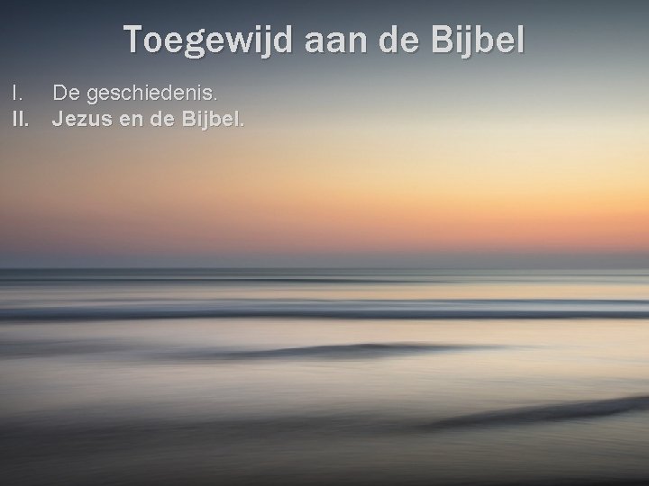 Toegewijd aan de Bijbel I. De geschiedenis. II. Jezus en de Bijbel. 