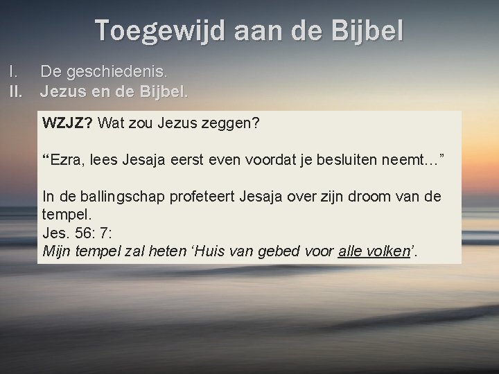 Toegewijd aan de Bijbel I. De geschiedenis. II. Jezus en de Bijbel. WZJZ? Wat