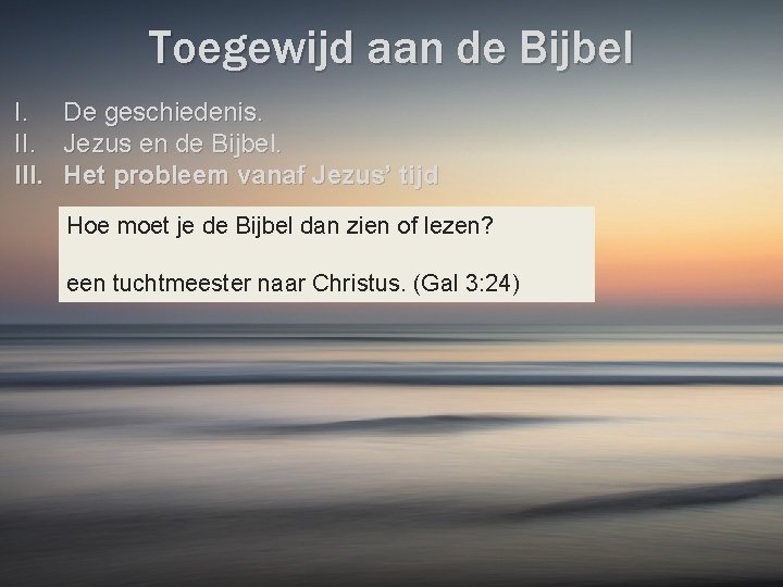 Toegewijd aan de Bijbel I. III. De geschiedenis. Jezus en de Bijbel. Het probleem