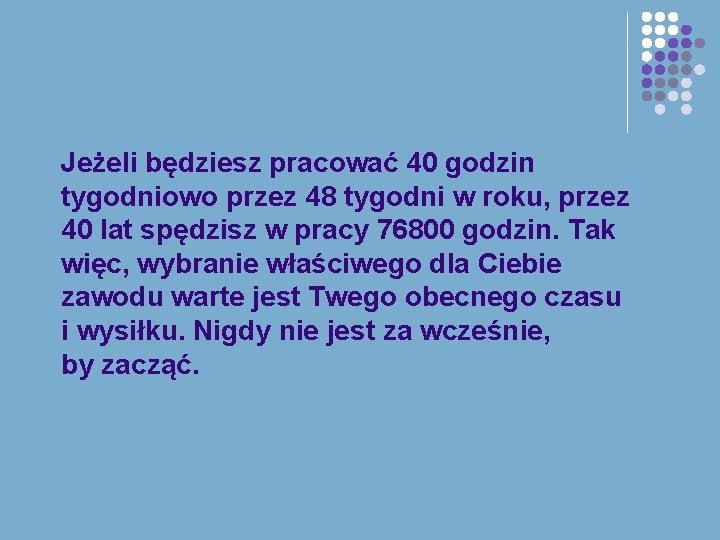 Jeżeli będziesz pracować 40 godzin tygodniowo przez 48 tygodni w roku, przez 40 lat