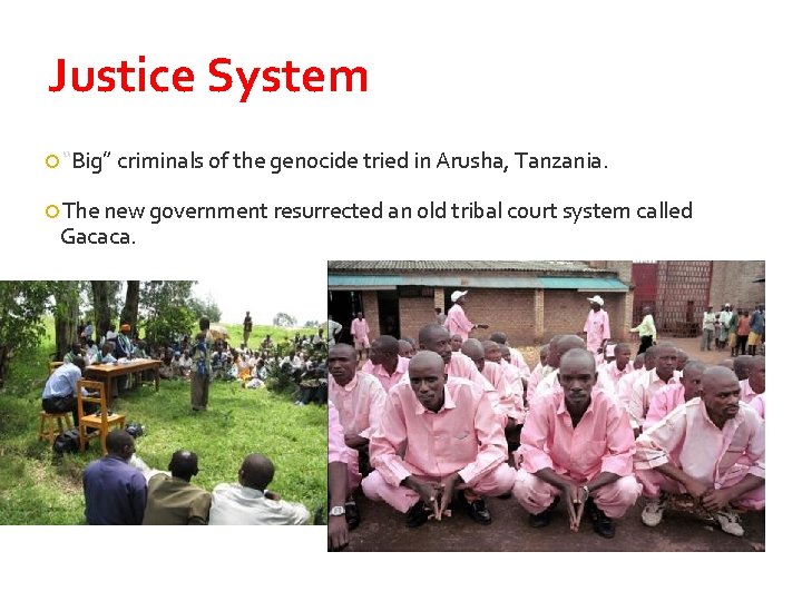 Justice System “Big” criminals of the genocide tried in Arusha, Tanzania. The new government