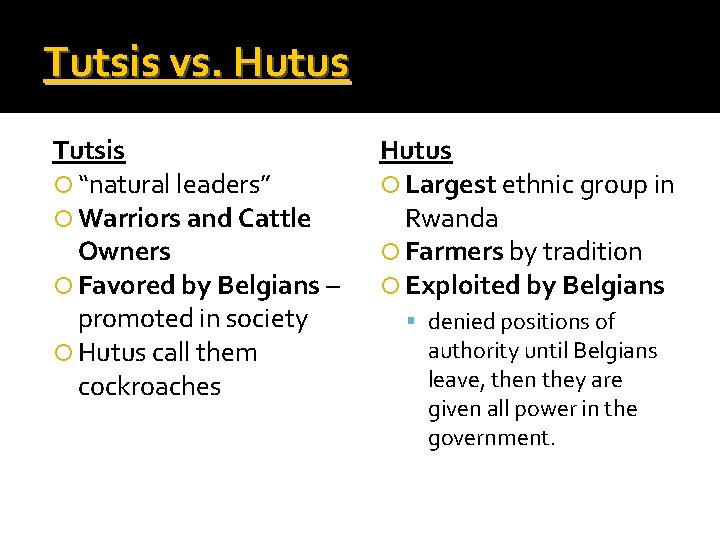 Tutsis vs. Hutus Tutsis “natural leaders” Warriors and Cattle Owners Favored by Belgians –