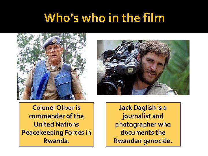 Who’s who in the film Colonel Oliver is commander of the United Nations Peacekeeping