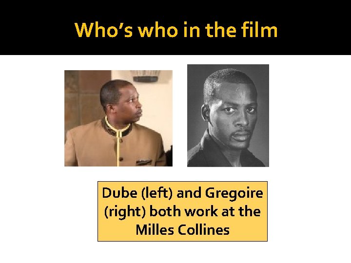 Who’s who in the film Dube (left) and Gregoire (right) both work at the