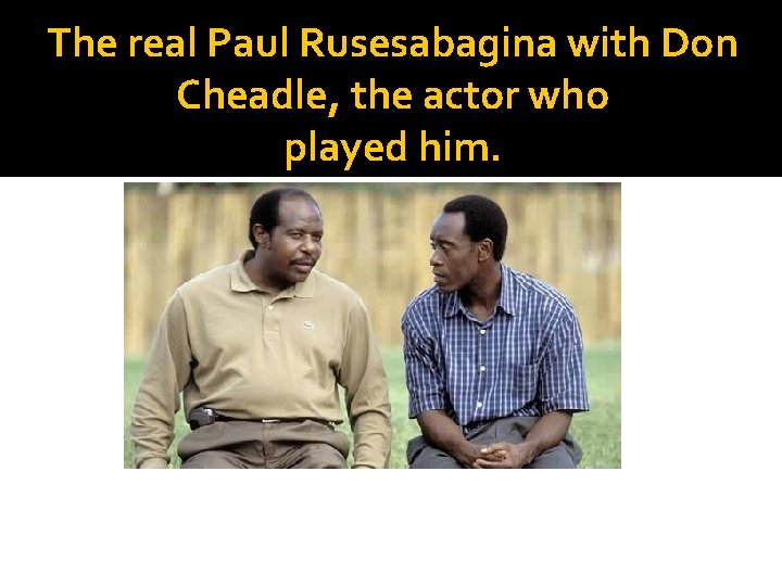 The real Paul Rusesabagina with Don Cheadle, the actor who played him. 