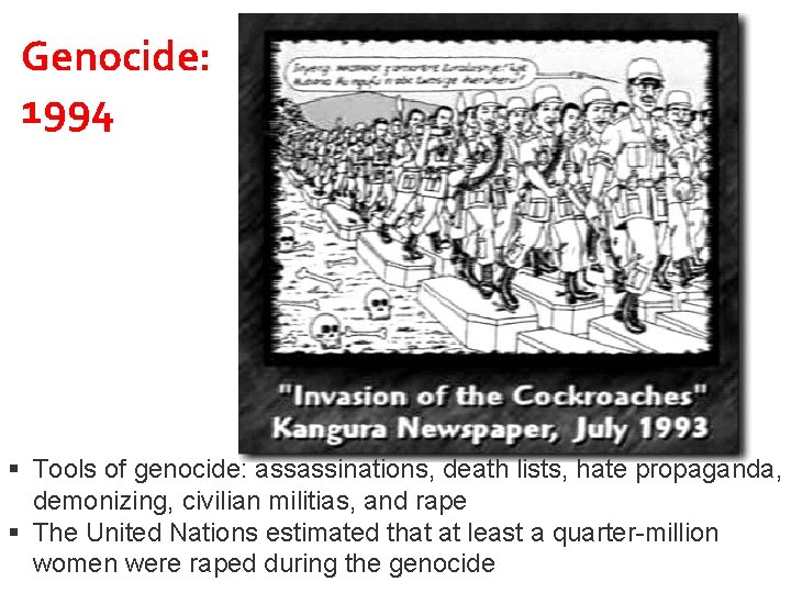 Genocide: 1994 Tools of genocide: assassinations, death lists, hate propaganda, demonizing, civilian militias, and