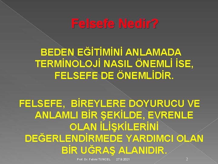 Felsefe Nedir? BEDEN EĞİTİMİNİ ANLAMADA TERMİNOLOJİ NASIL ÖNEMLİ İSE, FELSEFE DE ÖNEMLİDİR. FELSEFE, BİREYLERE