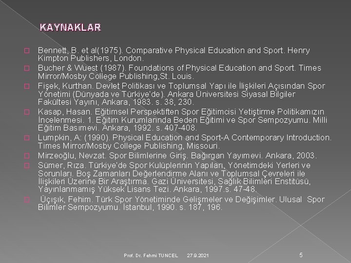 KAYNAKLAR � � � � Bennett, B. et al(1975). Comparative Physical Education and Sport.