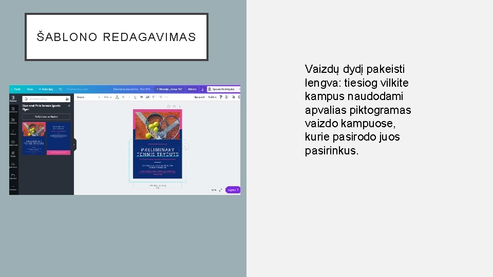 ŠABLONO REDAGAVIMAS Vaizdų dydį pakeisti lengva: tiesiog vilkite kampus naudodami apvalias piktogramas vaizdo kampuose,