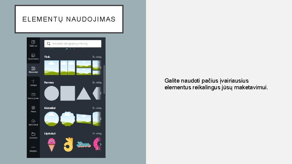 ELEMENTŲ NAUDOJIMAS Galite naudoti pačius įvairiausius elementus reikalingus jūsų maketavimui. 