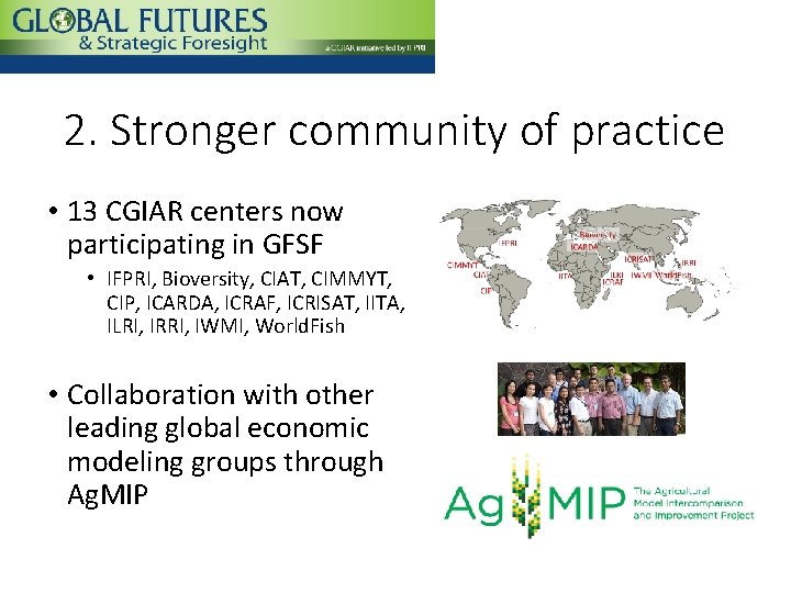 2. Stronger community of practice • 13 CGIAR centers now participating in GFSF •