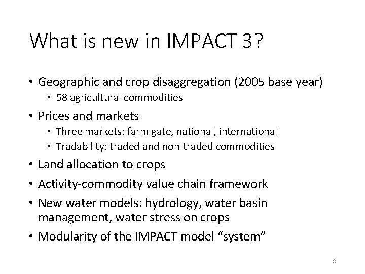 What is new in IMPACT 3? • Geographic and crop disaggregation (2005 base year)