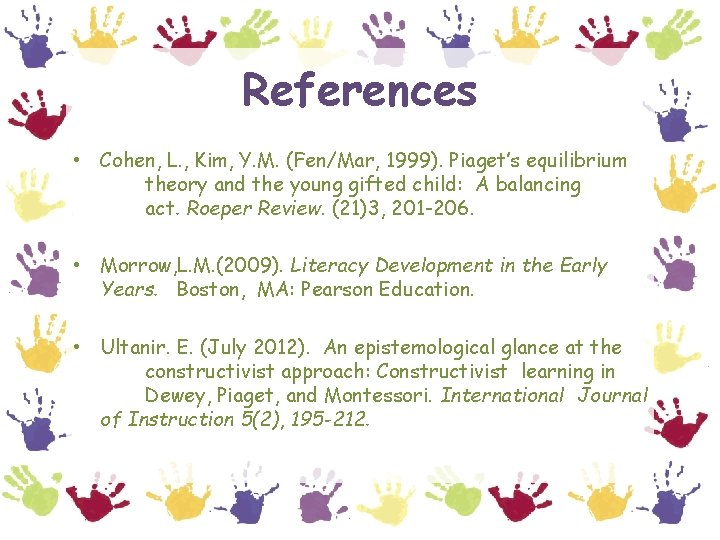 References • Cohen, L. , Kim, Y. M. (Fen/Mar, 1999). Piaget’s equilibrium theory and