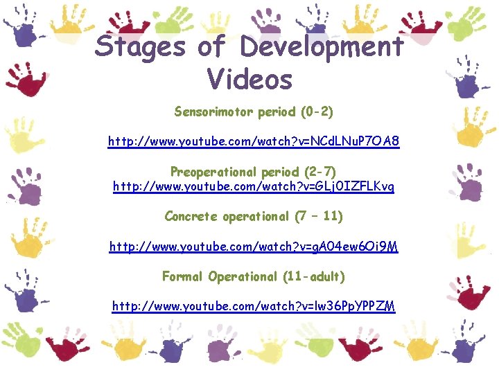 Stages of Development Videos Sensorimotor period (0 -2) http: //www. youtube. com/watch? v=NCd. LNu.