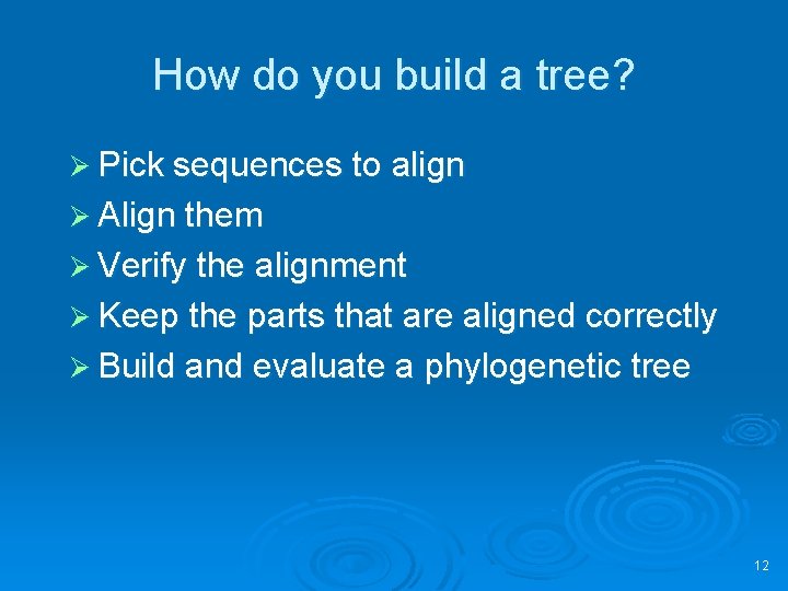 How do you build a tree? Ø Pick sequences to align Ø Align them