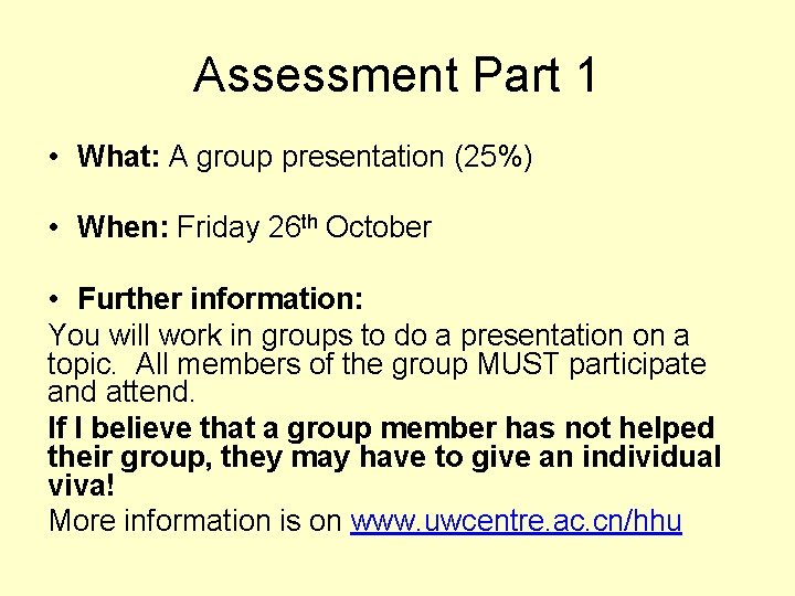 Assessment Part 1 • What: A group presentation (25%) • When: Friday 26 th