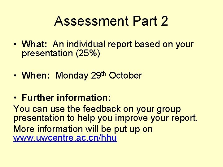 Assessment Part 2 • What: An individual report based on your presentation (25%) •