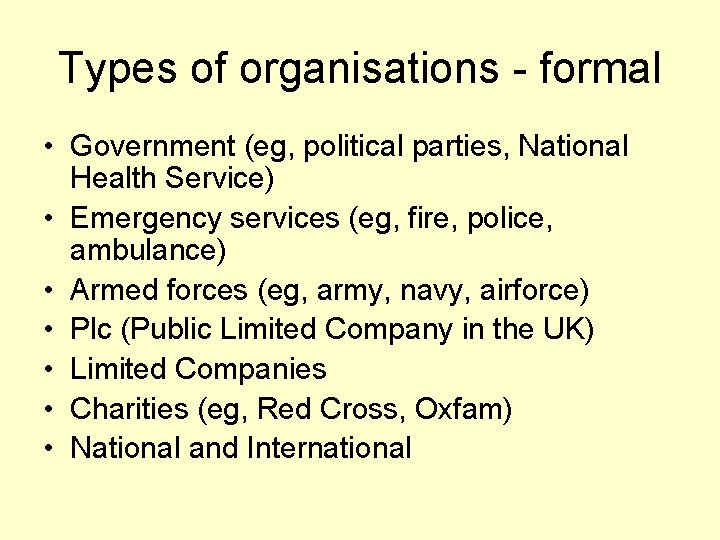 Types of organisations - formal • Government (eg, political parties, National Health Service) •