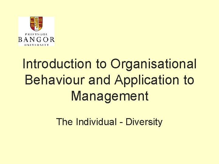 Introduction to Organisational Behaviour and Application to Management The Individual - Diversity 