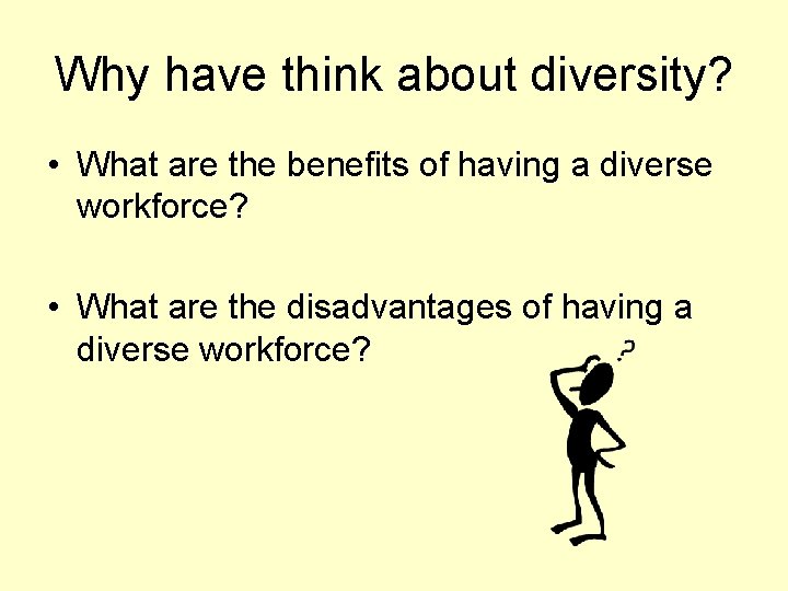 Why have think about diversity? • What are the benefits of having a diverse