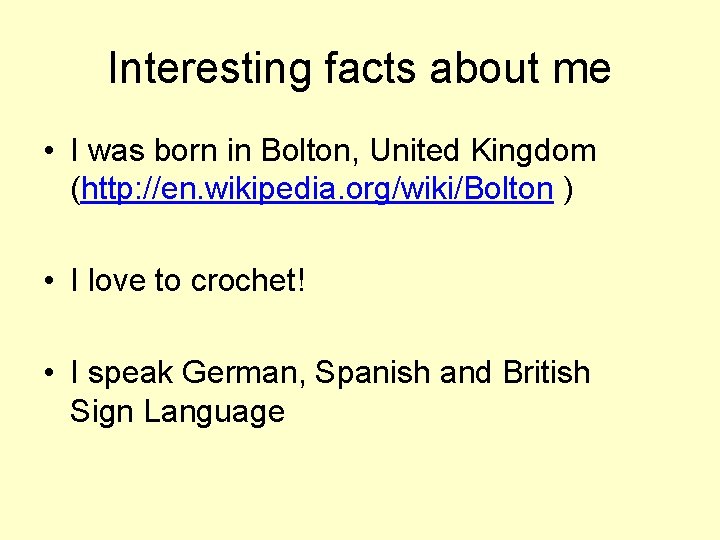 Interesting facts about me • I was born in Bolton, United Kingdom (http: //en.