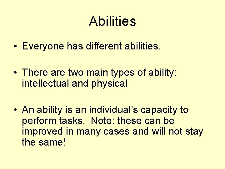 Abilities • Everyone has different abilities. • There are two main types of ability: