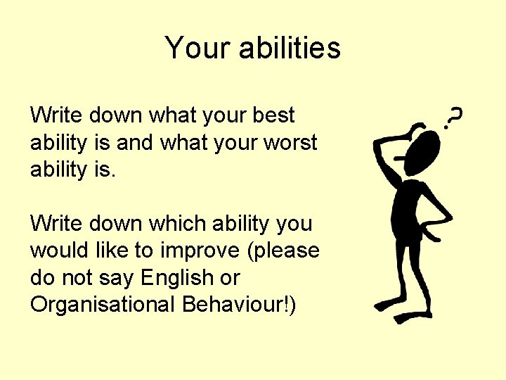 Your abilities Write down what your best ability is and what your worst ability