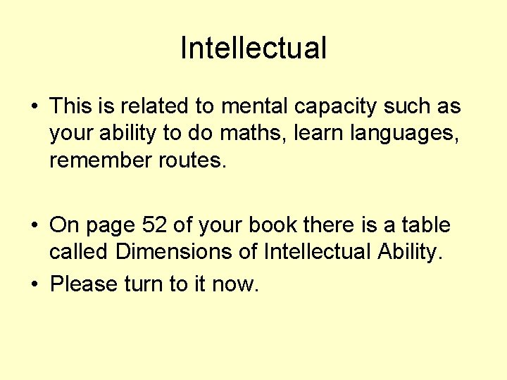 Intellectual • This is related to mental capacity such as your ability to do