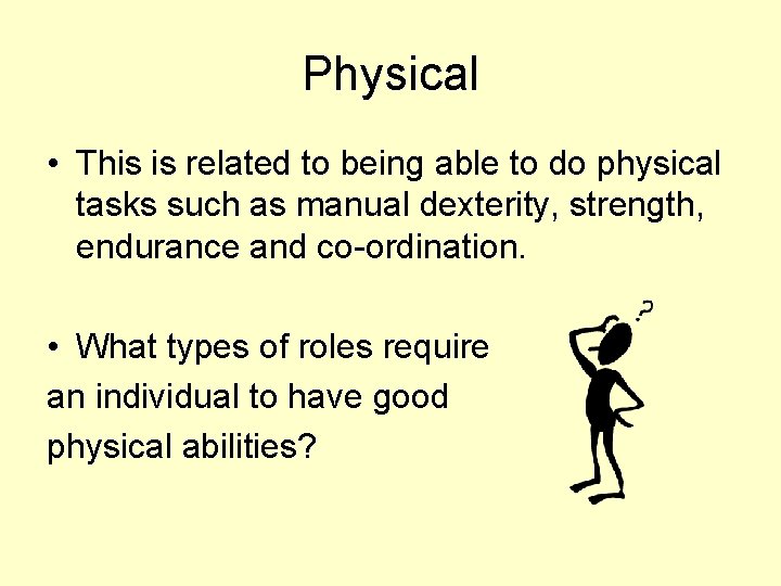 Physical • This is related to being able to do physical tasks such as