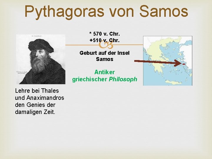 Pythagoras von Samos * 570 v. Chr. +510 v. Chr. Geburt auf der Insel