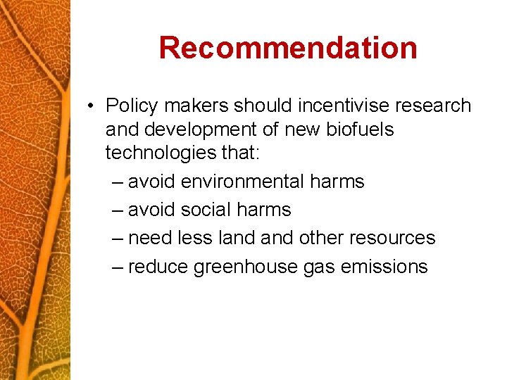 Recommendation • Policy makers should incentivise research and development of new biofuels technologies that: