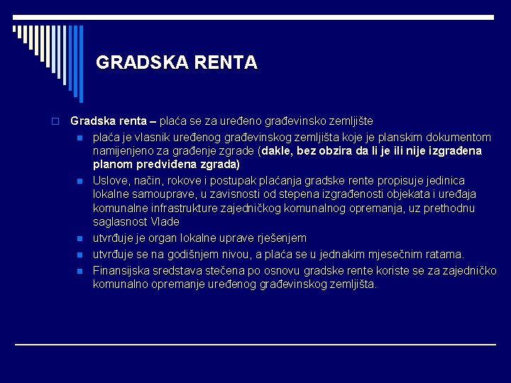 GRADSKA RENTA o Gradska renta – plaća se za uređeno građevinsko zemljište n plaća