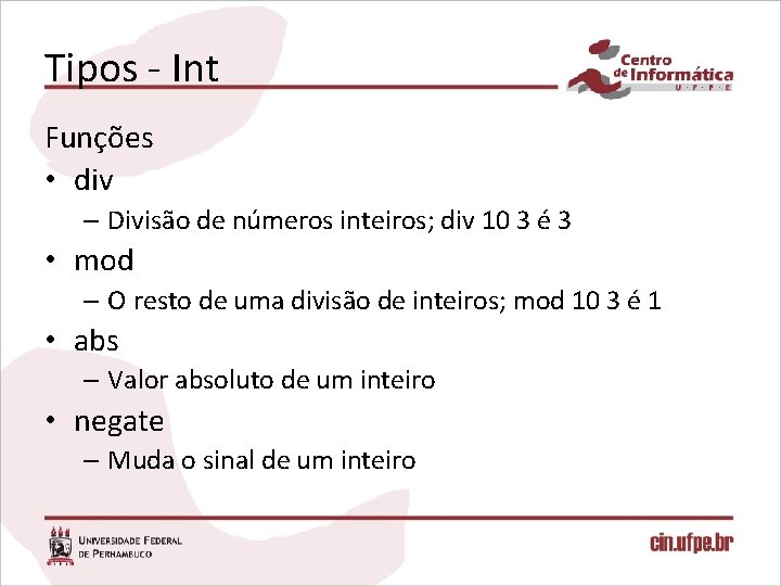 Tipos - Int Funções • div – Divisão de números inteiros; div 10 3