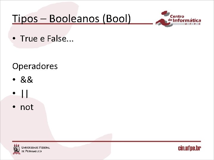 Tipos – Booleanos (Bool) • True e False. . . Operadores • && •