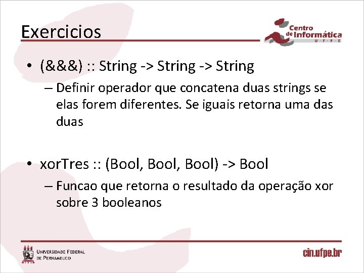 Exercicios • (&&&) : : String -> String – Definir operador que concatena duas