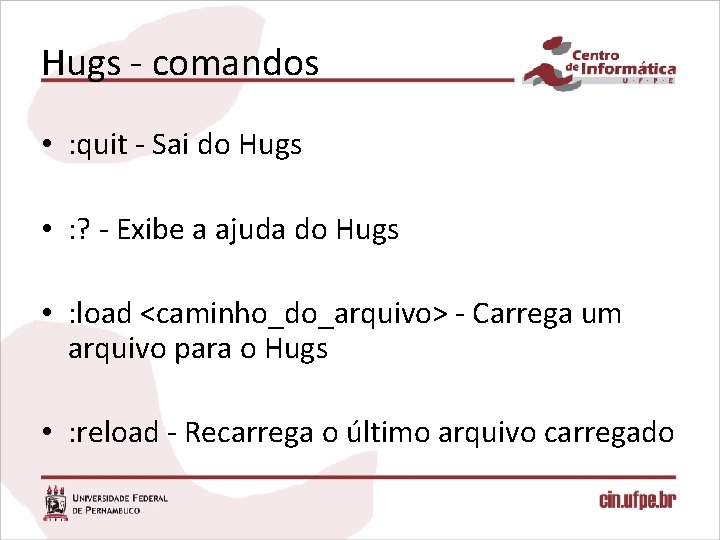 Hugs - comandos • : quit - Sai do Hugs • : ? -