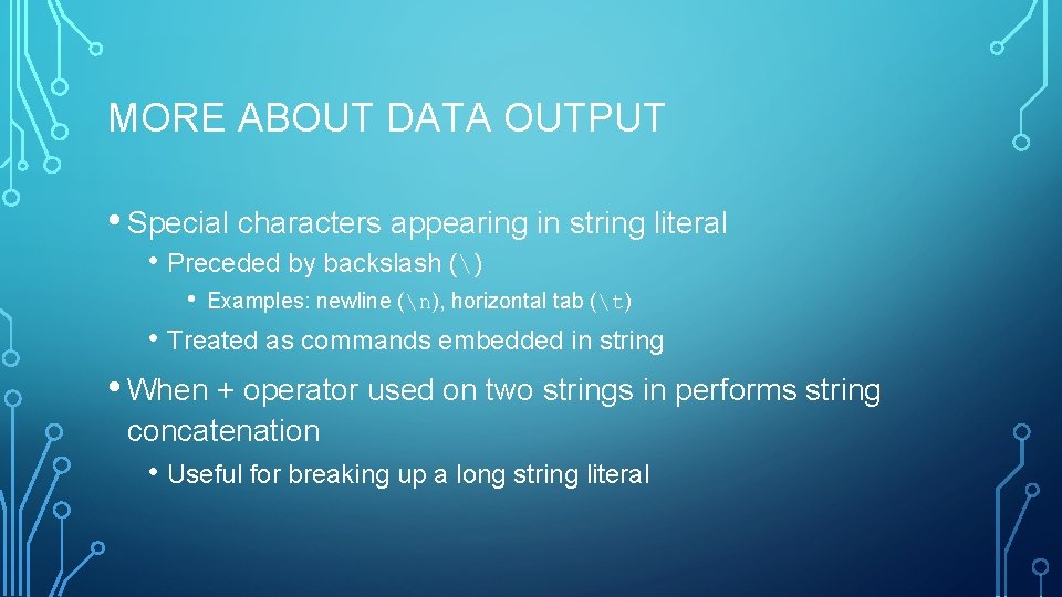 MORE ABOUT DATA OUTPUT • Special characters appearing in string literal • Preceded by MORE ABOUT DATA OUTPUT • Special characters appearing in string literal • Preceded by