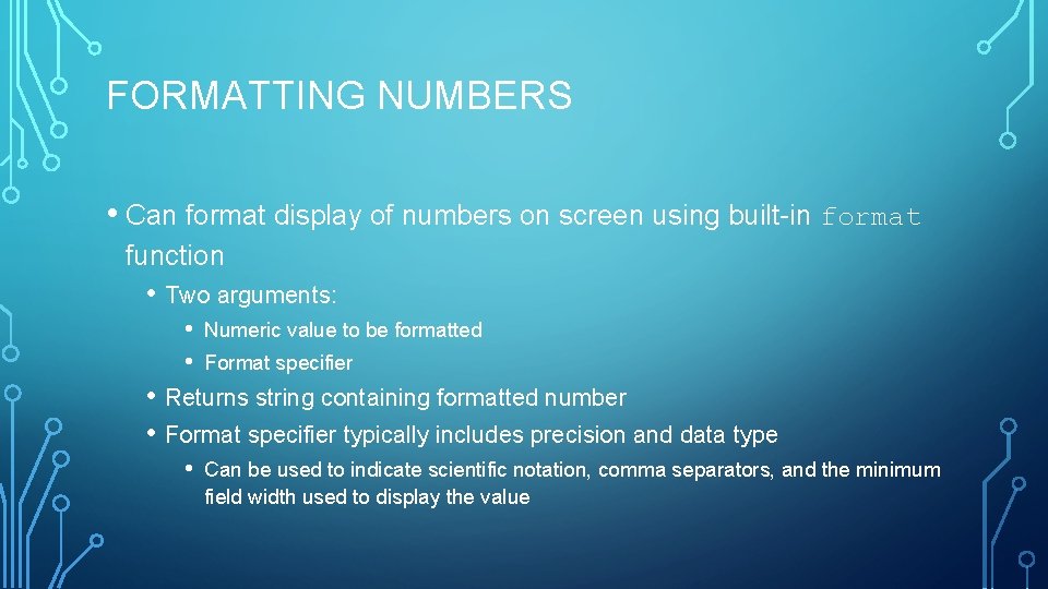 FORMATTING NUMBERS • Can format display of numbers on screen using built-in format function FORMATTING NUMBERS • Can format display of numbers on screen using built-in format function
