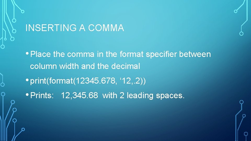 INSERTING A COMMA • Place the comma in the format specifier between column width INSERTING A COMMA • Place the comma in the format specifier between column width