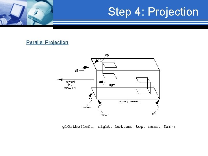 Step 4: Projection Parallel Projection 