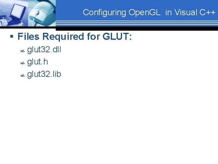 Configuring Open. GL in Visual C++ § Files Required for GLUT: glut 32. dll