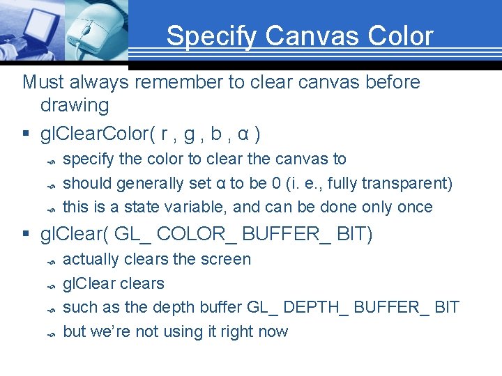 Specify Canvas Color Must always remember to clear canvas before drawing § gl. Clear.