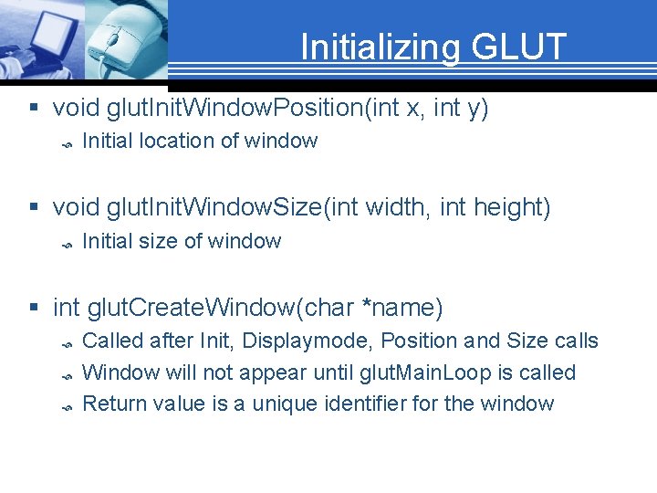 Initializing GLUT § void glut. Init. Window. Position(int x, int y) Initial location of