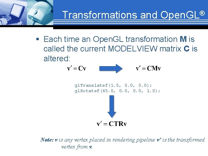 Transformations and Open. GL® § Each time an Open. GL transformation M is called