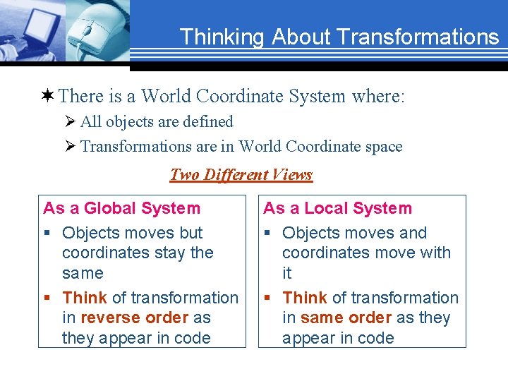Thinking About Transformations ¬ There is a World Coordinate System where: Ø All objects
