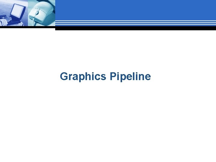 Graphics Pipeline 