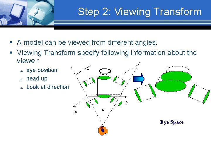 Step 2: Viewing Transform § A model can be viewed from different angles. §