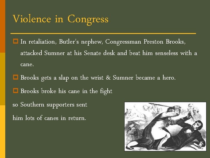 Violence in Congress p In retaliation, Butler's nephew, Congressman Preston Brooks, attacked Sumner at
